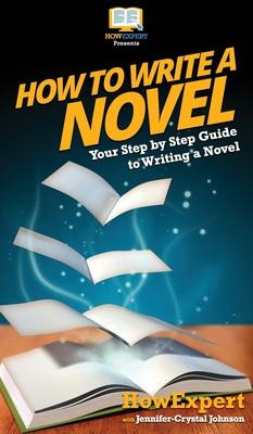 Libro How To Write A Novel : Your Step By Step Guide To W...