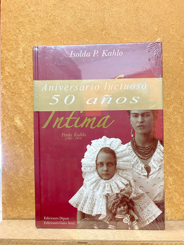 Frida Intima. Frida Kahlo 1907-1954