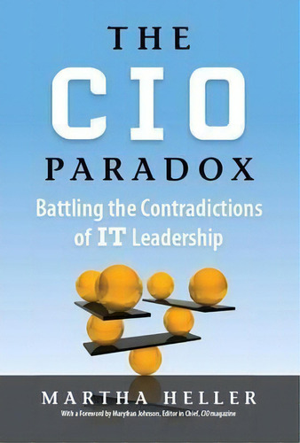 Cio Paradox : Battling The Contradictions Of It Leadership, De Martha Heller. Editorial Taylor & Francis Inc, Tapa Dura En Inglés