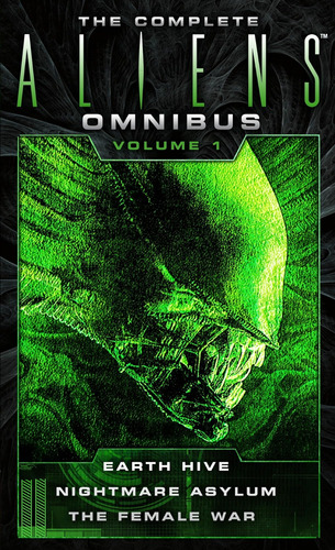 The Complete Aliens Omnibus: Volume One (earth Hive, Asylum,