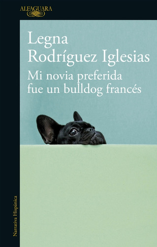 Mi Novia Preferida Fue Un Bulldog Francés - Legna Rodríguez 