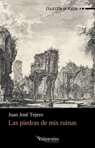 Piedras De Mis Ruinas, Las, De Tejero, Juan José. Editorial Valparaiso, Tapa Blanda En Español, 2021