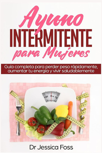 Libro: Ayuno Intermitente Para Mujeres: Guía Completa Para P