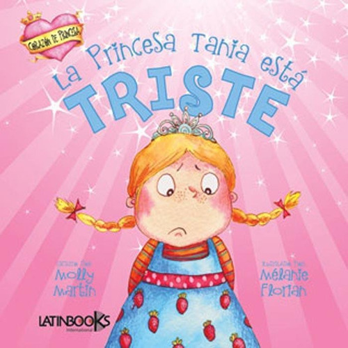 Princesa Tania Esta Triste, La - Corazon De Princesa, De No Aplica. Editorial Latinbooks, Tapa Tapa Blanda En Español
