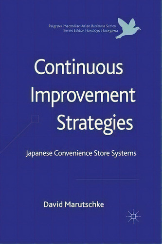 Continuous Improvement Strategies: Japanese Convenience Store Systems, De David Marutschke. Palgrave Macmillan Asian Business Series, Vol. 1. Editorial Palgrave Macmillan, Tapa Blanda En Inglés