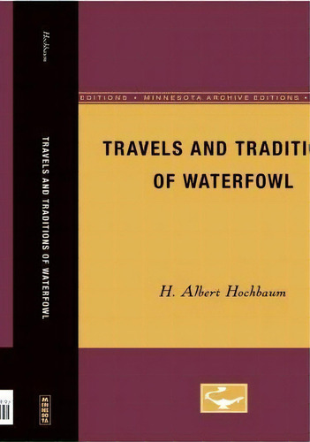 Travels And Traditions Of Waterfowl, De H.albert Hochbaum. Editorial University Minnesota Press, Tapa Blanda En Inglés