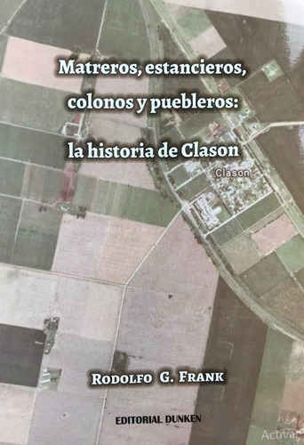 La Historia De Clason: Matreros, Estancieros, Colonos
