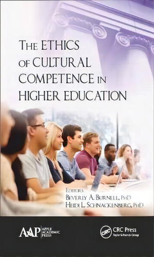 The Ethics Of Cultural Competence In Higher Education, De Heidi Schnackenberg. Editorial Apple Academic Press Inc, Tapa Dura En Inglés