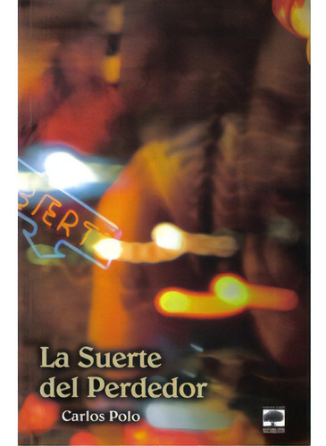 La suerte del perdedor: La suerte del perdedor, de Carlos Polo. Serie 9589882559, vol. 1. Editorial La Iguana Ciega, tapa blanda, edición 2009 en español, 2009