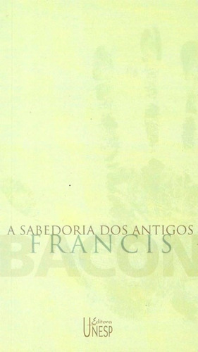 A sabedoria dos antigos, de Bacon, Francis. Fundação Editora da Unesp, capa mole em português, 2002
