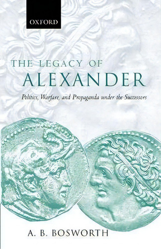The Legacy Of Alexander, De A. B. Bosworth. Editorial Oxford University Press, Tapa Blanda En Inglés