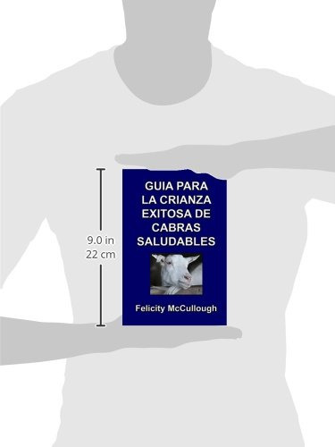 Guia Para La Crianza Exitosa De Cabras Saludables (conocimie