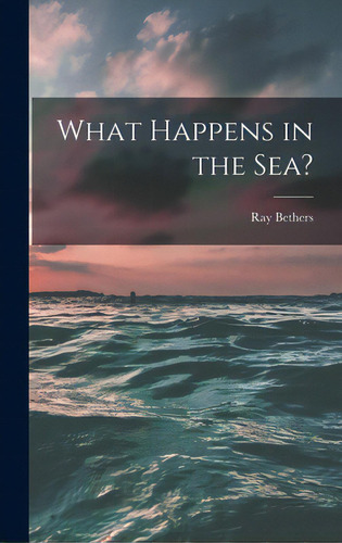 What Happens In The Sea?, De Bethers, Ray 1902-. Editorial Hassell Street Pr, Tapa Dura En Inglés