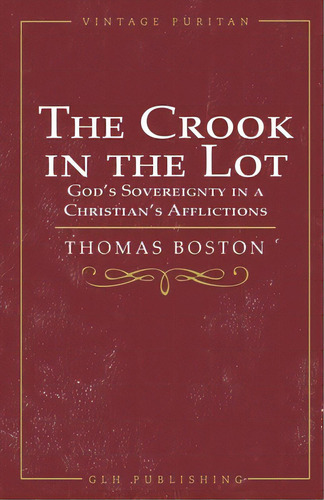 The Crook In The Lot: God's Sovereignty In A Christian's Afflictions, De Boston, Thomas. Editorial Lightning Source Inc, Tapa Blanda En Inglés