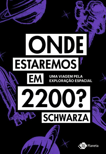 Onde Estaremos Em 2200?: Uma Viagem Pela Exploração Espacial, De Schwarza. Editora Outro Planeta, Capa Mole Em Português