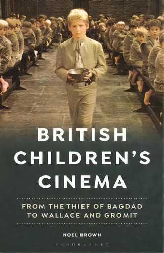 British Children's Cinema : From The Thief Of Bagdad To Wallace And Gromit, De Noel Brown. Editorial Bloomsbury Publishing Plc, Tapa Blanda En Inglés