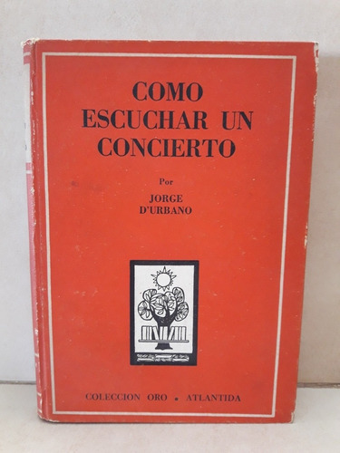 Música. Cómo Escuchar Un Concierto. Jorge D'urbano