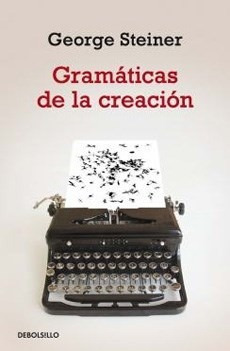 Gramáticas De La Creación, George Steiner, Debolsillo