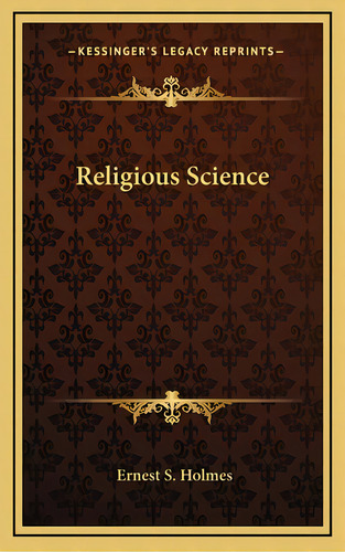 Religious Science, De Holmes, Ernest S.. Editorial Kessinger Pub Llc, Tapa Dura En Inglés
