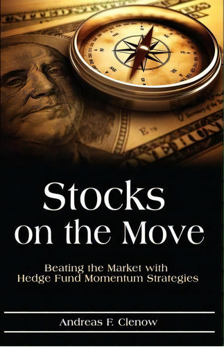 Stocks On The Move : Beating The Market With Hedge Fund Momentum Strategies, De Andreas F Clenow. Editorial Createspace Independent Publishing Platform, Tapa Blanda En Inglés