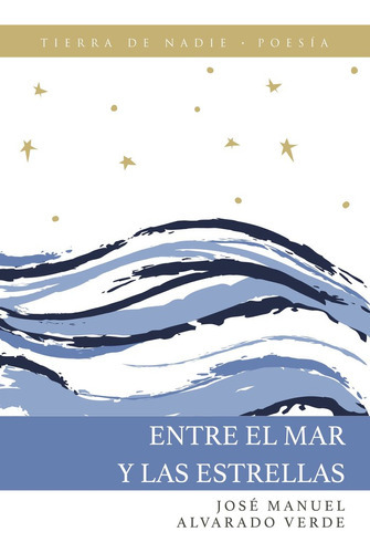 Entre el mar y las estrellas, de Alvarado Verde, José Manuel. Editorial Tierra de Nadie Editores, tapa blanda en español