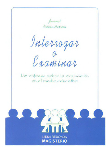 Interrogar O Examinar. Un Enfoque Sobre La Evaluación En E, De Juvenal Nieves Herrera. Serie 9582000547, Vol. 1. Editorial Cooperativa Editorial Magisterio, Tapa Blanda, Edición 2008 En Español, 2008