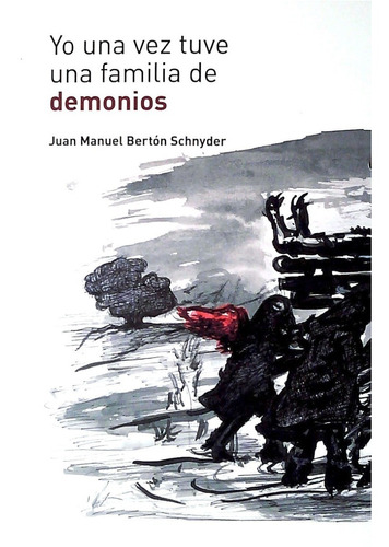 Yo Una Vez Tuve Una Familia De Demonios - Juan Manuel Bertón