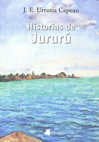 Historias De Jururãâ´, De Urrutia Capeau, Jose Enrike. Editorial Pamiela Argitaletxea, Tapa Blanda En Español