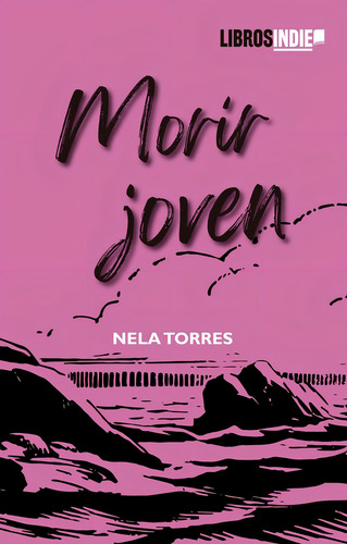 Morir Joven, De Torres, Nela. Editorial Libros Indie, Tapa Blanda En Español