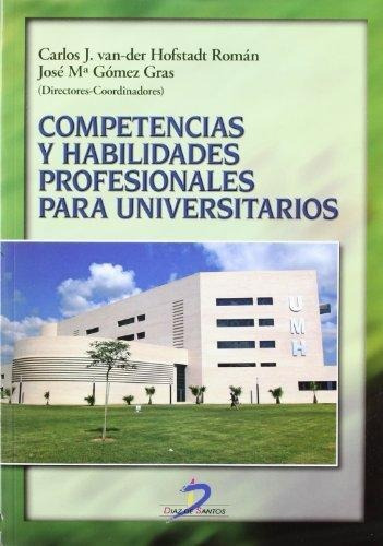 Competencias Y Habilidades Profesionales Para Universitarios, De Carlos J. Van-der Hofstadt Roman. Editorial Diaz De Santos, Tapa Blanda En Español
