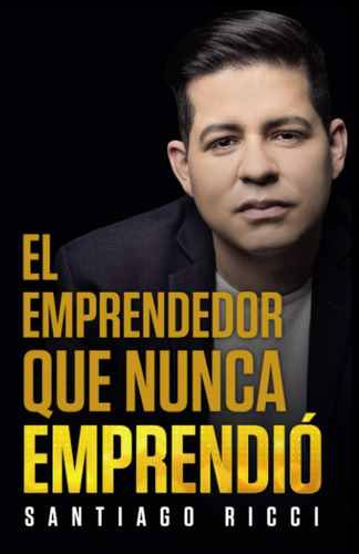 Libro: El Emprendedor Que Nunca Emprendió. (spanish Edition)