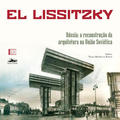 Rússia: a reconstrução da arquitetura na União Soviética, de Lissitzky, El. Estúdio Aberto (3), vol. 3. Editorial Editora Estação Liberdade, capa mole em português, 2019