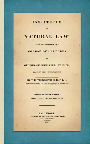 Institutes Of Natural Law; Being The Substance Of A Course Of Lectures On Grotius De Jure Belli E..., De Thomas Rutherforth. Editorial Lawbook Exchange Ltd, Tapa Dura En Inglés