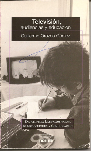 Televisión, Audiencias Y Educación - Guillermo Orozco Gómez