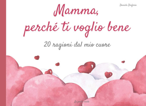 Libro: Mamma, Perché Ti Voglio Bene - 20 Ragioni Dal Mio Cuo