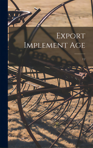 Export Implement Age; 12, De Anonymous. Editorial Legare Street Pr, Tapa Dura En Inglés