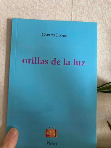 Libro Orillas De La Luz Carlos Flores Viajera Poesía