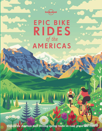 Lonely Planet Epic Bike Rides Of The Americas 1