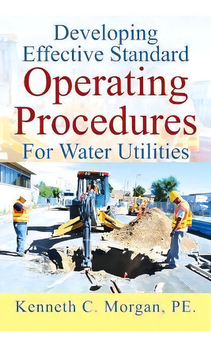 Developing Effective Standard Operating Procedures For Water Utilities, De Kenneth C Morgan Pe. Editorial Outskirts Press, Tapa Blanda En Inglés