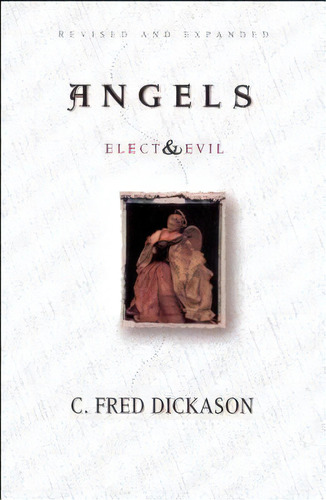 Angels: Elect And Evil : Elect And Evil, De C.fred Dickason. Editorial Moody Press,u.s., Tapa Blanda En Inglés