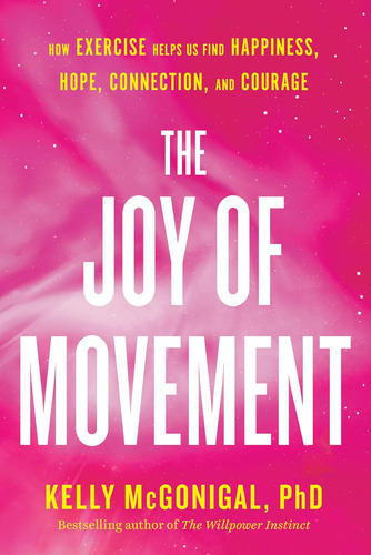 Libro: The Joy Of Movement: How Exercise Helps Us Find Happi