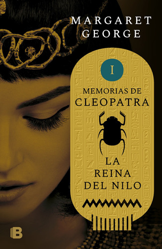 La Reina del Nilo ( Memorias de Cleopatra 1 ), de George, Margaret. Serie Memorias de Cleopatra, vol. 1. Editorial Ediciones B, tapa blanda en español, 2018