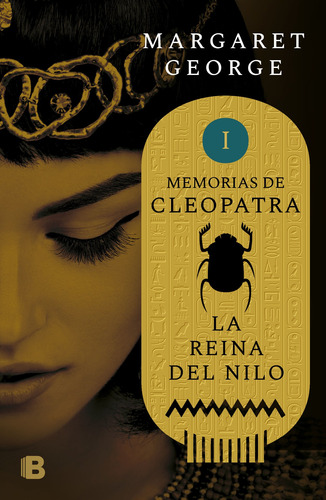 La Reina del Nilo ( Memorias de Cleopatra 1 ), de George, Margaret. Histórica, vol. 1. Editorial Ediciones B, tapa blanda en español, 2018