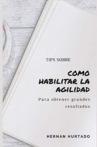 Tips Sobreo Habilitar La Agilidad Para Obtener., de Hurtado, Hernan. Editorial Independently Published en español