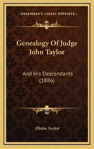 Genealogy Of Judge John Taylor : And His Descendants (1886), De Elisha Taylor. Editorial Kessinger Publishing, Tapa Dura En Inglés