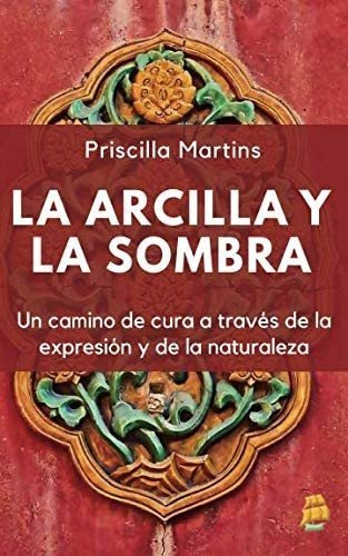 Libro: La Arcilla Y La Sombra: Un Camino De Cura A Través De