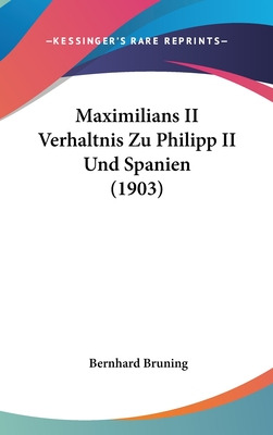 Libro Maximilians Ii Verhaltnis Zu Philipp Ii Und Spanien...