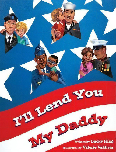 I'll Lend You My Daddy : A Deployment Book For Kids Ages 4-8, De Becky King. Editorial Starts With Us, Tapa Dura En Inglés