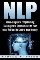 Comprar Libro Nlp : Neuro-linguistic Programming Techniques To Co...