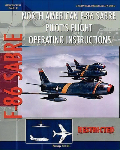 North American F-86 Sabre Pilot's Flight Operating Instructions, De United States Air Force. Editorial Periscope Film Llc, Tapa Blanda En Inglés